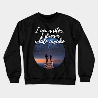 I am writer, I dream while awake Crewneck Sweatshirt